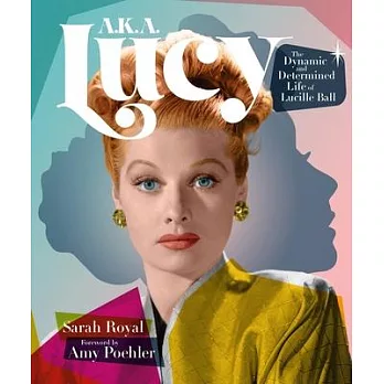 Aka Lucy: The Dynamic and Determined Life of Lucille Ball