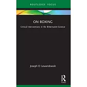 On Boxing: Critical Interventions in the Bittersweet Science