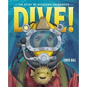 Dive!: The Story of Breathing Underwater