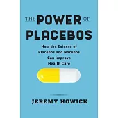 The Power of Placebos: Unlocking Their Potential to Improve Health Care