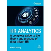 HR Analytics: A Complete Guide to the Theory and Practice of Data-Driven HR