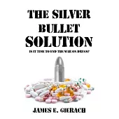 The Silver Bullet Solution: Is It Time to End the War on Drugs?