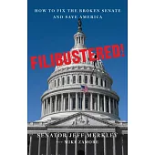 Filibustered!: How the Senate Broke America--And How We Can Restore Our Government