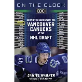 On the Clock: Vancouver Canucks: Behind the Scenes with the Vancouver Canucks at the NHL Draft