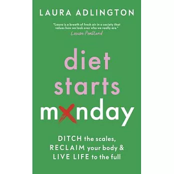 Diet Starts Monday: Ditch the Scales, Reclaim Your Body and Live Life to the Full