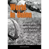 World in Union: A History of the Rugby World Cup in XV Matches