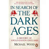 In Search of the Dark Ages: A History of Anglo-Saxon England