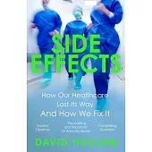 Side Effects: How Our Healthcare Lost Its Way - And How We Fix It