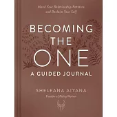 Becoming the One: A Guided Journal: Mend Your Relationship Patterns and Reclaim Your Self