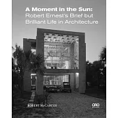 A Moment in the Sun: Robert Ernest’s Brief But Brilliant Life in Architecture