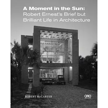 A Moment in the Sun: Robert Ernest’s Brief But Brilliant Life in Architecture