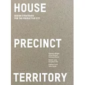 House Precinct Territory: Design Strategies for the Productive City