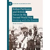 Italian Partisans and British Forces in the Second World War: Working with the Enemy