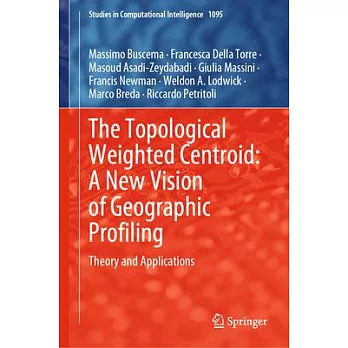 The Topological Weighted Centroid: A New Vision of Geographic Profiling: Theory and Applications