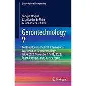 Gerontechnology V: Contributions to the Fifth International Workshop on Gerontechnology, Iwog 2022, November 17-18, 2022, Évora, Portugal