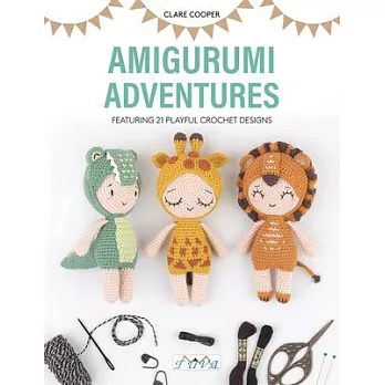 Amigurumi Adventure: 21 Playful Crochet Designs