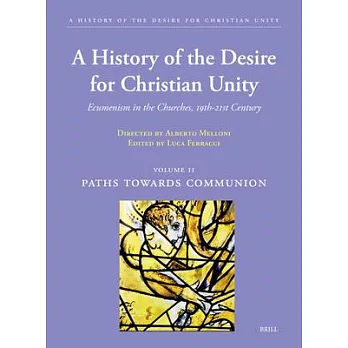 A History of the Desire for Christian Unity, Vol. II: Paths Towards Communion