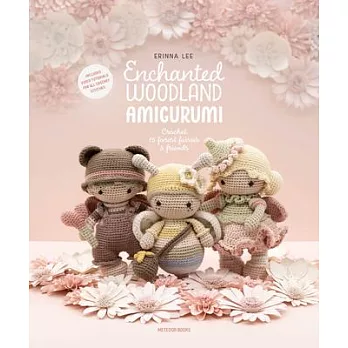 Enchanted Woodland Amigurumi: Crochet 15 Forest Fairies & Friends