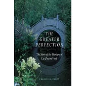 The Greater Perfection: The Story of the Gardens at Les Quatre Vents