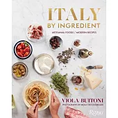 Italy by Ingredient: Artisanal Foods, Modern Recipes