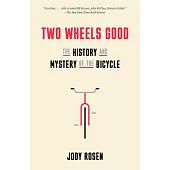Two Wheels Good: The Bicycle on Planet Earth