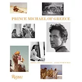 Prince Michael of Greece: Crown, Art, and Fantasy: A Life in Pictures