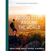 20,000 Steps Around the World: Great Hikes, Walks, Routes, and Rambles