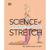 Science of Stretch: Reach Your Flexible Potential, Avoid Injury, Maximize Mobility