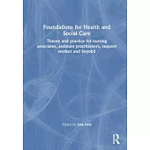 Foundations for Health and Social Care: Theory and Practice for Nursing Associates, Assistant Practitioners, Support Worker and Beyond