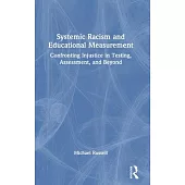 Systemic Racism and Educational Measurement: Confronting Injustice in Testing, Assessment, and Beyond