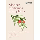 Medicines from Plants: Botanical Histories of Some of Modern Medicine’s Most Important Drugs