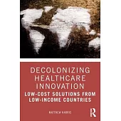 Decolonizing Healthcare Innovation: Low-Cost Solutions from Low-Income Countries