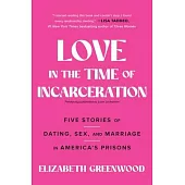 Love in the Time of Incarceration: Five Stories of Dating, Sex, and Marriage in America’s Prisons