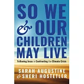 So That We and Our Children May Live: Following Jesus in Confronting the Climate Crisis