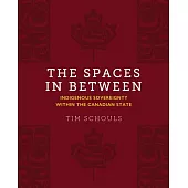 The Spaces in Between: Indigenous Sovereignty Within the Canadian State