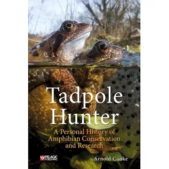 Tadpole Hunter: A Personal History of Amphibian Conservation and Research