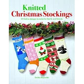 Knitted Christmas Stockings: 24 Festive Designs to Make for Family and Friends
