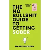 The No Bullshit Guide to Getting Sober