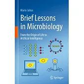 Brief Lessons in Microbiology: From the Origin of Life to Artificial Intelligence