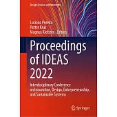 Proceedings of Ideas 2022: Interdisciplinary Conference on Innovation, Design, Entrepreneurship, and Sustainable Systems