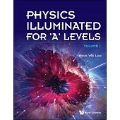 Physics Illuminated for ’a’ Levels (Volume 1)