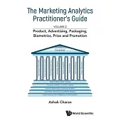 Marketing Analytics Practitioner’s Guide, the - Volume 2: Product, Advertising, Packaging, Biometrics, Price and Promotion