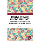 Cultural Work and Creative Subjectivity: Recentralising the Artist Critique and Social Networks in the Cultural Industries