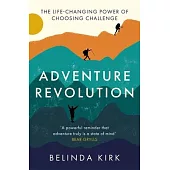 Adventure Revolution: The Life-Changing Power of Choosing Challenge