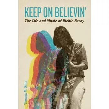 Keep on Believin’: The Life and Music of Richie Furay
