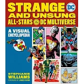 Heck Yeah, It’s Peacemaker: . . . and a Multiverse of Other Unsung and Inexplicable All-Stars: A Visual Encyclopedia