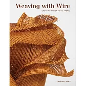 Weaving with Wire: Creating Woven Metal Fabric