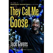 They Call Me Goose: My Life in Kentucky Basketball and Beyond