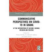Communicative Perspectives on Covid-19 in Ghana: At the Intersection of Culture, Science, Religion and Politics