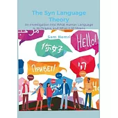 The Syn Language Theory: An Investigation Into What Human Language is, its Origins, and What it All Means